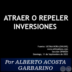 ATRAER O REPELER INVERSIONES - Por ALBERTO ACOSTA GARBARINO - Domingo, 11 de Septiembre de 2022